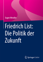 Friedrich List: Die Politik Der Zukunft 365810628X Book Cover