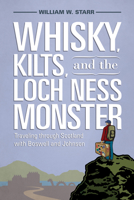 Whisky, Kilts, and the Loch Ness Monster: Traveling through Scotland with Boswell and Johnson 1570039488 Book Cover