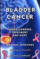 Bladder Cancer: Understanding, Treatment and Hope B0CKXM4599 Book Cover
