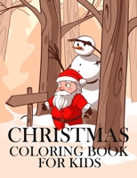 Christmas Coloring Book for Kids: Colorbooks for Girls and Boys - Coloring Books with Snowman, Santa Claus ,Xmas Tree, Reindeer for toddlers - Best ... Stories for any ages old children B08QRB3BQX Book Cover