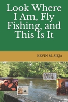 Look Where I Am, Fly Fishing, and This Is It B08TQ4T98P Book Cover
