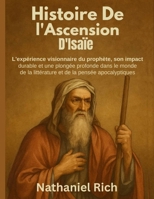 Histoire de L'Ascension D'Isaïe :: L'expérience visionnaire du prophète, son impact durable et une plongée profonde dans le monde de la littérature et de la pensée apocalyptiques (French Edition) B0FGDQ452G Book Cover