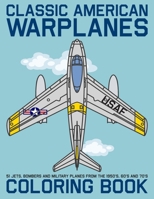 Classic American Warplanes Coloring Book: 51 jets, bombers and military planes from the 1950's, 60's and 70's 1692834304 Book Cover