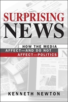 Surprising News: How the Media Affect-And Do Not-Affect Politics 1626377707 Book Cover