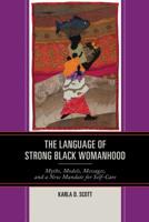 The Language of Strong Black Womanhood: Myths, Models, Messages, and a New Mandate for Self-Care 149854410X Book Cover