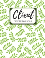 Client Profile Log Book: Client Data Organizer Log Book with A - Z Alphabetical Tabs, Record Profile And Appointment For Hairstylists, Makeup artists, barbers, Personal Trainer And More, Tropical Leav B083XTGKWR Book Cover