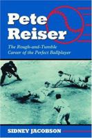 Pete Reiser: The Rough-and-Tumble Career of the Perfect Ballplayer 0786418761 Book Cover