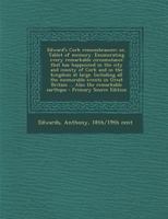 Edward's Cork Remembrancer; Or, Tablet of Memory. Enumerating Every Remarkable Circumstance That Has Happenned in the City and County of Cork and in T 935370393X Book Cover