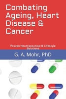 Combating Ageing, Heart Disease & Cancer: Proven Neutraceutical & Lifestyle Solutions B0915Q935Z Book Cover
