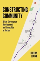 Constructing Community: Urban Governance, Development, and Inequality in Boston 0691193649 Book Cover