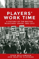 Players' Work Time PB: A History of the British Musicians' Union, 1893-2013 1526113945 Book Cover