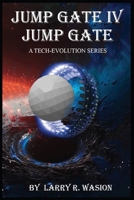 Jump Gate IV: Jump Gate: A Tech-Evolution Series (The Jump Gate Series) B0FZHBHWPG Book Cover