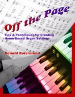 Off the Page, Tips & Techniques for Creating Hymn-Based Organ Settings 0944529372 Book Cover