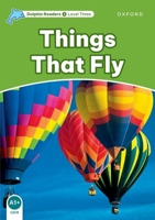 Dolphin Readers Level 3: Things That Fly 0194401057 Book Cover