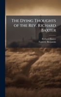 The Dying Thoughts of the Rev. Richard Baxter 1025184564 Book Cover