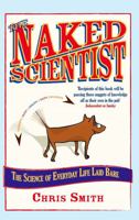 The Naked Scientist: The Science of Everyday Life Laid Bare 1408702495 Book Cover