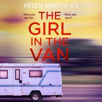The Girl in the Van: A Totally Gripping Psychological Thriller That Will Keep You Hooked 1917449615 Book Cover