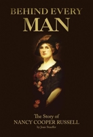 Behind Every Man: The Story of Nancy Cooper Russell 0962782300 Book Cover