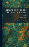 Introduction to the History of Science: From Homer to Omar Khayyam 1025742028 Book Cover