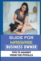 Guide For Massage Business Owner: Tips To Against From The Pitfalls: Experience Massage Therapist'S Advice B09CC4SSV6 Book Cover