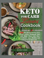 Keto for Carb Lovers Cookbook: : Quick and Easy Keto Carb Lovers Cookbook that will Make your Life Easier. Ensure Your Healthy and Comfortable Cooking Life 5038572251 Book Cover