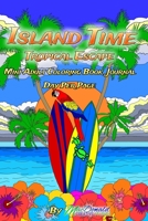 Island Time Mini Adult Coloring Book Journal: Day Per Page: Tropical Escape Coloring Journal 1533576750 Book Cover