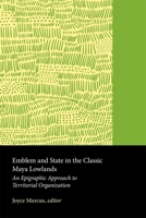 Emblem and State in the Classic Maya Lowlands: An Epigraphic Approach to Territorial Organization (Dumbarton Oaks Other Titles in Pre-Columbian Studies) 0884020665 Book Cover