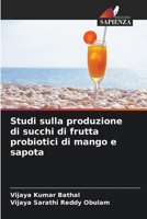 Studi sulla produzione di succhi di frutta probiotici di mango e sapota 6205739704 Book Cover