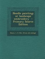 Needle Painting; or Landscape Embroidery 1015517749 Book Cover