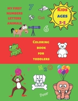 MY FIRST NUMBERS LETTERS ANIMALS COLORING BOOK FOR TODDLERS KIDS AGES 2-5: BIG BOOK OF COLORING FOR CHILDREN B08K4NV778 Book Cover