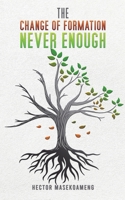 The Change of Formation Never Enough 1398493074 Book Cover