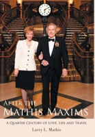 After the Mathis Maxims: A Quarter Century of Love, Life and Travel 1039177476 Book Cover