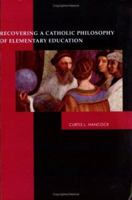 recovering a catholic philosophy of elementary education 0970402287 Book Cover