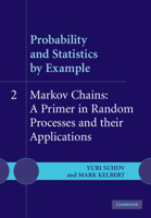 Probability and Statistics by Example: Volume 2, Markov Chains: A Primer in Random Processes and Their Applications 0521612349 Book Cover