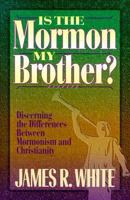 Is the Mormon My Brother?: Discerning the Differences Between Mormonism and Christianity 0764220470 Book Cover