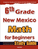 6th Grade New Mexico Math for Beginners: Standardized Testing and Home School Study Guide 1636202683 Book Cover