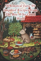 Whimsical Eats: 99 Inspired Recipes from The Boy Who Cried Wolf B0CRYQB29B Book Cover
