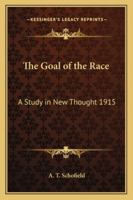 The Goal of the Race: A Study in New Thought 1915 1417981563 Book Cover
