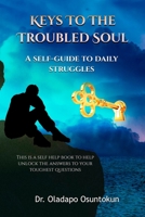 Keys to the Troubled Soul: A self guide to daily struggles B0C6BWWTM9 Book Cover