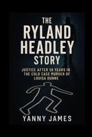 The Ryland Headley Story: Justice After 58 Years In The Cold Case Murder Of Louisa Dunne B0FGWJ115V Book Cover