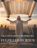 OT Prophecies Fulfilled in Jesus With Insight: How Over 300 Old Testament Promises Point to Christ’s Birth, Life, Death, and Resurrection B0GJB6P7FJ Book Cover