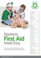 Paediatric First Aid Made Easy: An Easy To Understand First Aid Guide For Parents And People Who Work With Children 0955229421 Book Cover