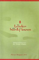 The Leader Who Is Hardly Known: Self-less Teaching from the Chinese Tradition 1885473516 Book Cover