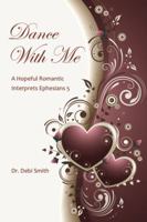 Dance With Me: A Hopeful Romantic Interprets Ephesians 5 0988593408 Book Cover