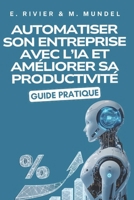 Automatiser son entreprise avec l’IA et améliorer sa productivité: Guide pratique : 158 outils IA analysés par catégories (L’IA pour tous : s’adapter ... comprendre et utiliser l'IA) (French Edition) B0F3NVT84C Book Cover
