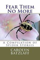 Fear Them No More: A Compilation of Spider Stories 1456459473 Book Cover
