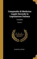Compendio di Medicina Legale Secondo la Legislazione Italiana: Compilato; Volume I B0BN4JCG9L Book Cover