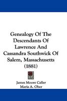 Genealogy of the Descendants of Lawrence and Cassandra Southwick of Salem, Mass: The Original Emigrants, and the Ancestors of the Families Who Have Since Borne His Name 1015434673 Book Cover