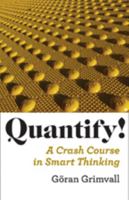 Quantify!: A Crash Course in Smart Thinking 0801897173 Book Cover