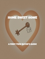 Home Sweet Home: A First-Time Buyer'S Guide B0FQC9NK2K Book Cover